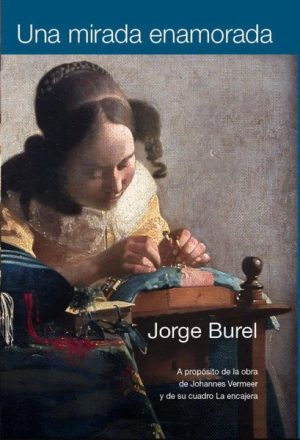 UNA MIRADA ENAMORADA - A propósito de la obra de Johannes Vermeer y su cuadro La encajera