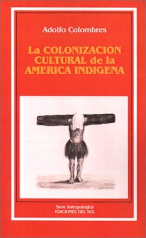 LA COLONIZACION CULTURAL DE LA AMERICA INDIGENA
