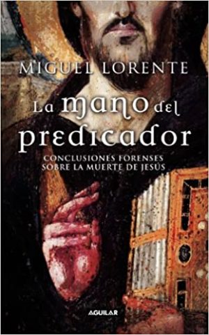 LA MANO DEL PREDICADOR - CONCLUSIONES FORENSES SOBRE LA MUERTE DE JESUS