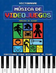 MÚSICA DE VIDEOJUEGOS - PARTITURAS PARA AFICIONADOS AL PIANO