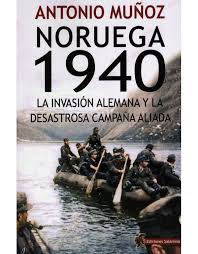 NORUEGA 1940 - LA INVACION ALEMANA Y LA DESASTROSA CAMPAÑA ALIADA