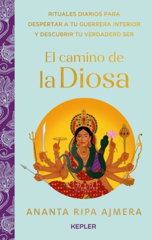 EL CAMINO DE LA DIOSA - Rituales diarios para despertar a tu guerrera interior y descubrir tu verdadero ser