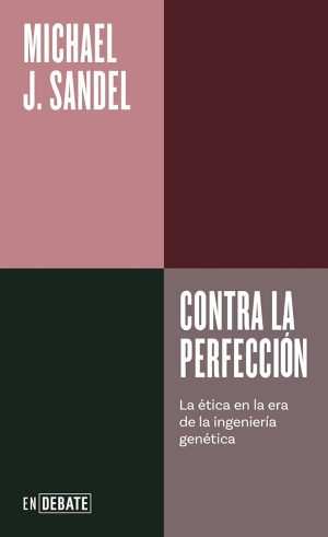 CONTRA LA PERFECCION - La ética en la era de la ingenieria genética