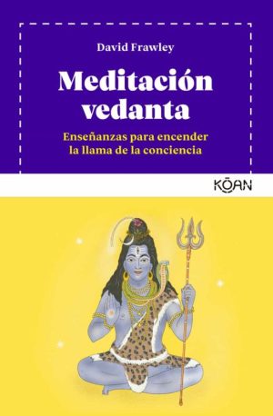 MEDITACION VEDANTA. Enseñanzas para encender la llama de la conciencia