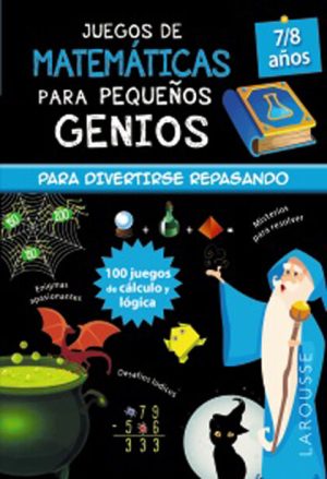 JUEGOS DE MATEMATICAS PARA PEQUEÑOS GENIOS PARA DIVERTIRSE REPASANDO. 7/8 AÑOS