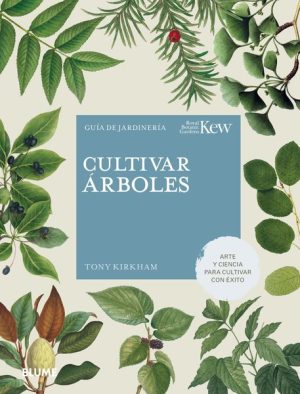 CULTIVAR ARBOLES - Arte y ciencia para cultivar con éxito