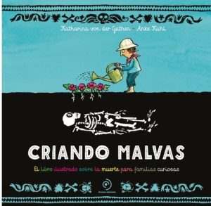 CRIANDO MALVAS - El libro ilustrado sobre la muerte para familias curiosas