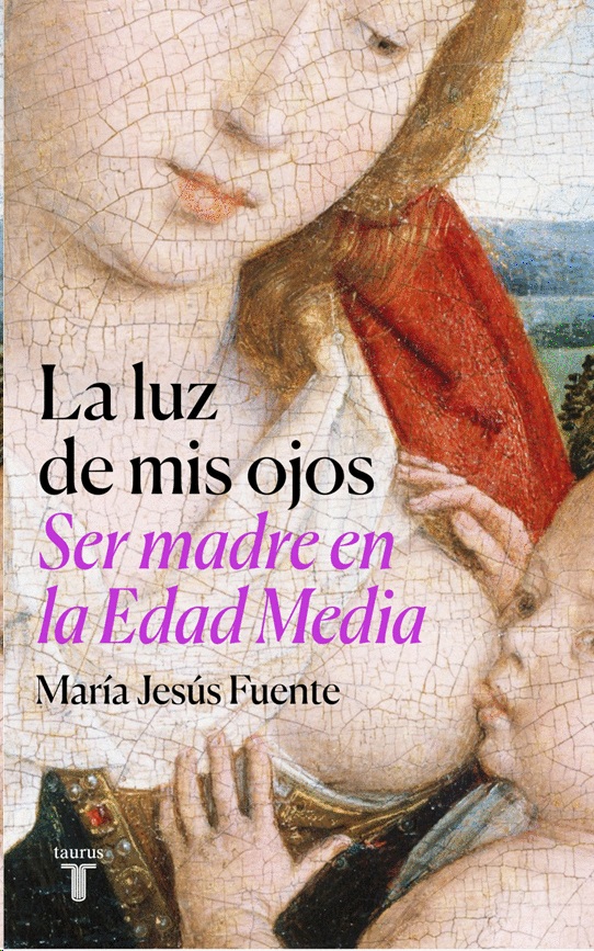 LA LUZ DE MIS OJOS - SER MADRE EN LA EDAD MEDIA