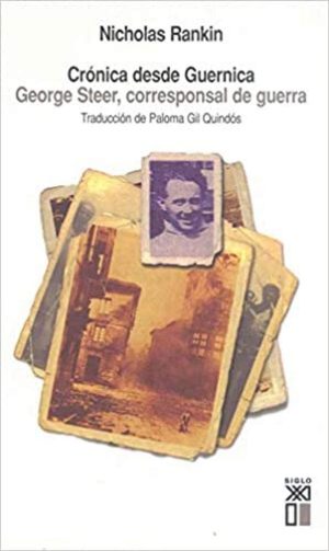 CRÓNICA DESDE GUERNICA. GEORGE STEER, CORRESPONSAL DE GUERRA.