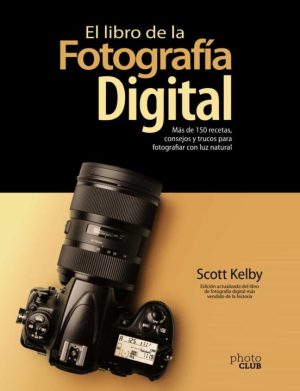 EL LIBRO DE LA FOTOGRAFÍA DIGITAL - Más de 150 recetas, consejos y trucos para fotografiar con luz natural