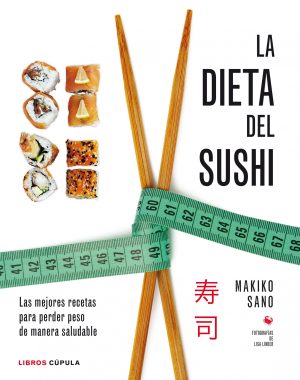 LA DIETA DEL SUSHI. Las mejores recetas para perder peso de manera saludable