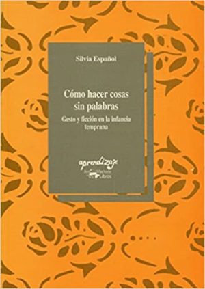COMO HACER COSAS SIN PALABRAS - Gesto y ficción en la infancia temprana