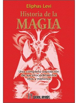 HISTORIA DE LA MAGIA - UNA COMPLETA EXPOSICION DE SUS PROCEDIMENTOS RITOS Y MISTERIOS