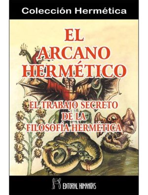 EL ARCANO HERMÉTICO. El trabajo secreto de la filosofía hermética.