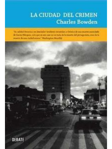 LA CIUDAD DEL CRIMEN. Ciudad Juárez y los nuevos campos de exterminio de la economía global