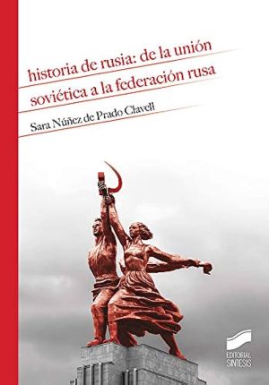 HISTORIA DE RUSIA: DE LA UNIÓN SOVIETICA A LA FEDERACIÓN RUSA