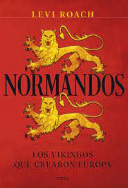NORMANDOS: LOS VIKINGOS QUE CREARON EUROPA