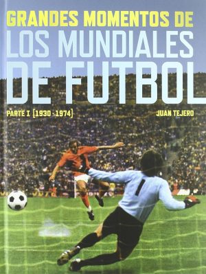 GRANDES MOMENTOS DE LOS MUNDIALES DE FUTBOL - Parte I (1930-1974)