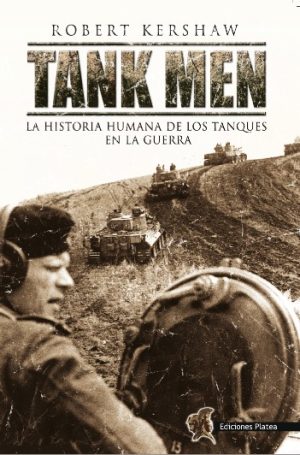 TANK MEN - LA HISTORIA HUMANA DE LOS TANQUES DE GUERRA