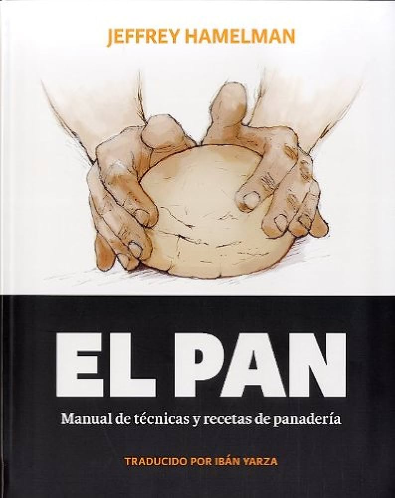 EL PAN: MANUAL DE TÉCNICAS Y RECETAS DE PANADERÍA