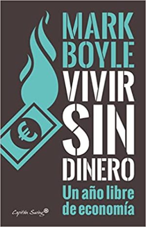 VIVIR SIN DINERO, UN AÑO LIBRE DE ECONOMIA
