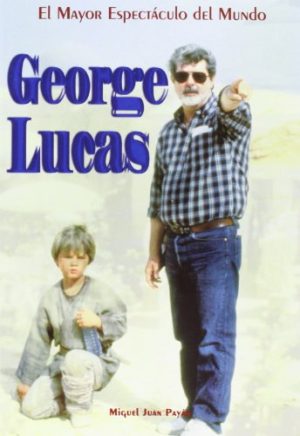 GEORGE LUCAS. EL MAYOR ESPECTÁCULO DEL MUNDO
