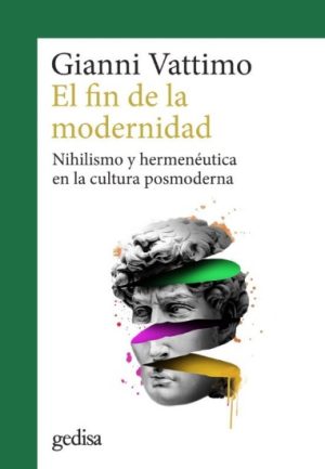 EL FIN DE LA MODERNIDAD - NIHILISMO Y HERMENÉUTICA EN LA CULTURA POSMODERNA