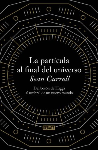 LA PARTICULA AL FINAL DEL UNIVERSO - Donde el bolsón de Higgs al umbral de un nuevo mundo