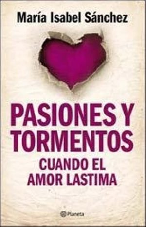PASIONES Y TORMENTOS. CUANDO EL AMOR LASTIMA