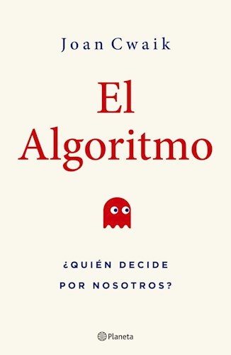 EL ALGORITMO - ¿Quien decide por nosotros?