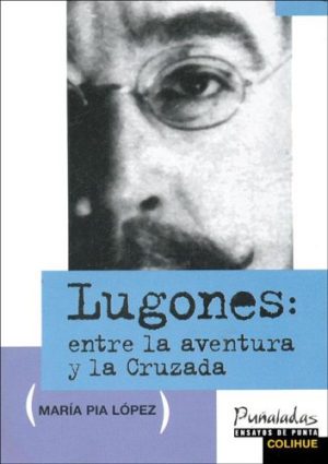 LUGONES: ENTRE LA AVENTURA Y LA CRUZADA
