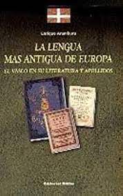 LA LENGUA MAS ANTIGUA DE EUROPA. EL VASCO EN SU LITERATURA Y APELLIDOS.