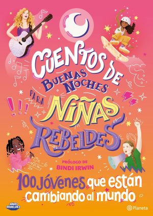 CUENTOS DE BUENAS NOCHES PARA NIÑAS REBELDES - 100 jóvenes que están cambiando el mundo