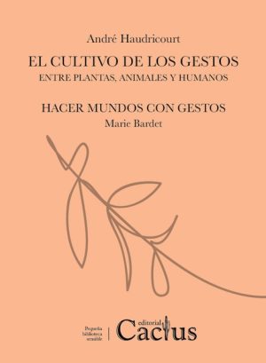 EL CULTIVO DE LOS GESTOS - Entre las plantas, animales y humanos / HACER MUNDOS CON GESTOS
