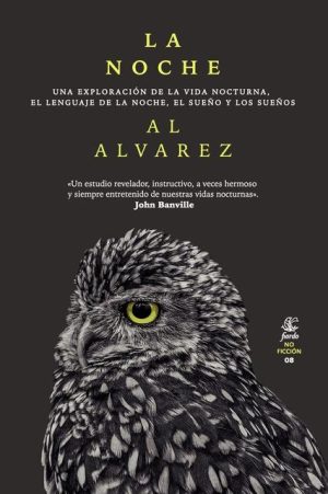 LA NOCHE. UNA EXPLORACION DE LA VIDA NOCTURNA, EL LENGUAJE DE LA NOCHE, EL SUEÑO Y LOS SUEÑOS.