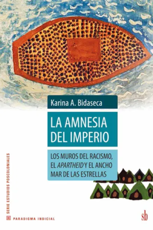 LA AMNESIA DEL IMPERIO - Los muros del racismo, el apartheid y el ancho mar de las estrella