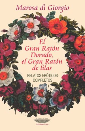 EL GRAN RATON DORADO, EL GRAN RATON DE LILAS, EL - Relatos eróticos completos - Contiene Misales / Camino de las pedrerías / Lumínile / Rosa Mística