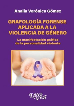 GRAFOLOGIA FORENSE APLICADA A LA VIOLENCIA DE GENERO