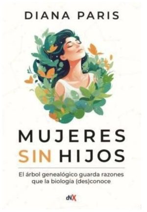 MUJERES SIN HIJOS - El árbol genealógico guarda razones que la biología (des)conoce