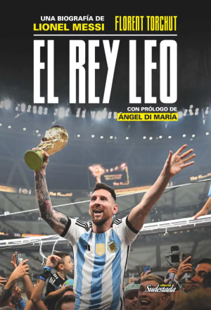 EL REY LEO - Una Biografía de Lionel Messi