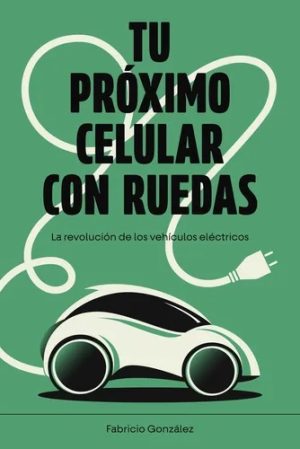 TU PRÓXIMO CELULAR CON RUEDAS - La revolución de los vehículos eléctricos