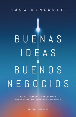 BUENAS IDEAS O BUENOS NEGOCIOS - Relatos breves y reflexiones sobre negocios, empresas y personas