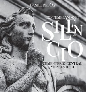 CONTEMPLANDO EL SILENCIO - CEMENTERIO CENTRAL DE MONTEVIDEO