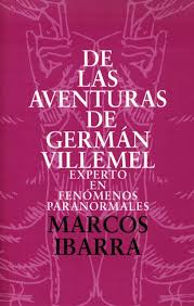 DE LAS AVENTURAS DE GERMÁN VILLEMEL EXPERTO EN FENÓMENOS PARANORMA