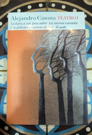 TEATRO I - LA BARCA SIN PESCADOR - LA SIRENA VARADA - LOS ARBOLES MUEREN DE PIE