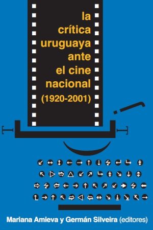 LA CRITICA URUGUAYA ANTE EL CINE NACIONAL (1920 - 2001)