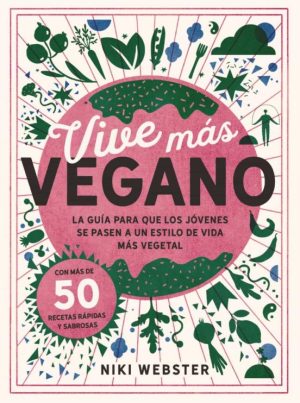 VIVE MÁS VEGANO - La guía para que los jóvenes se pasen a un estilo de vida más vegetal