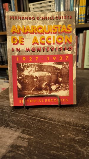 ANARQUISTAS DE ACCIÓN EN MONTEVIDEO 1927-1937 - USADO