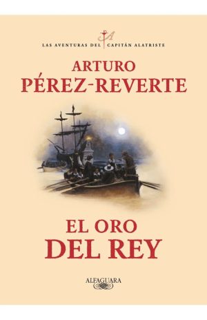 EL ORO DEL REY - LAS AVENTURAS DEL CAPITAN ALATRISTE 04