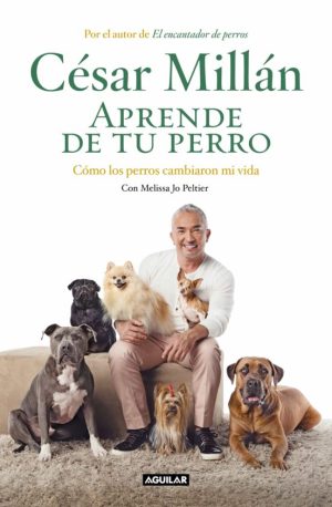 APRENDE DE TU PERRO. COMO LOS PERROS CAMBIARON MI VIDA